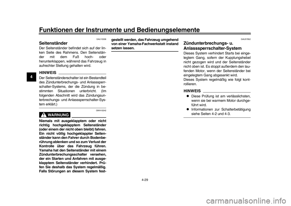 YAMAHA MT-10 2020  Betriebsanleitungen (in German) Funktionen der Instrumente und Bedienungselemente
4-29
1
2
34
5
6
7
8
9
10
11
12
GAU15306
SeitenständerDer Seitenständer befindet sich auf der lin-
ken Seite des Rahmens. Den Seitenstän-
der mit de