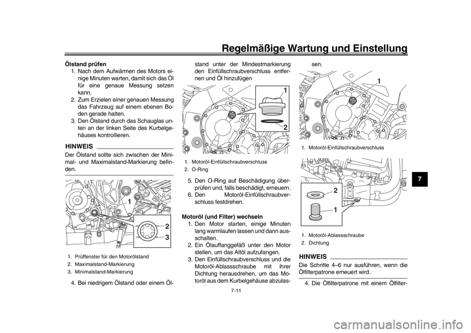YAMAHA MT-10 2020 Betriebsanleitungen (in German) Regelmäßige Wartung und Einstellung
7-11
1
2
3
4
5
678
9
10
11
12
Ölstand prüfen 1. Nach dem Aufwärmen des Motors ei-
nige Minuten warten, damit sich das Öl
für eine genaue Messung setzen
kann. YAMAHA MT-10 2020 Betriebsanleitungen (in German) Regelmäßige Wartung und Einstellung
7-11
1
2
3
4
5
678
9
10
11
12
Ölstand prüfen 1. Nach dem Aufwärmen des Motors ei-
nige Minuten warten, damit sich das Öl
für eine genaue Messung setzen
kann.