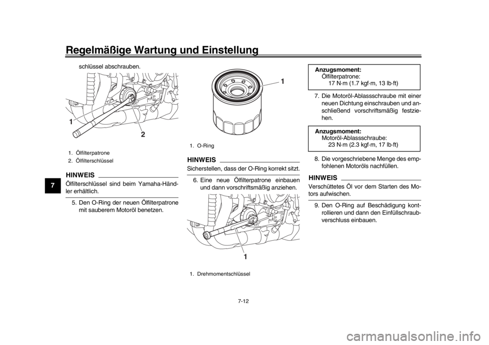 YAMAHA MT-10 2020 Betriebsanleitungen (in German) Regelmäßige Wartung und Einstellung
7-12
1
2
3
4
5
67
8
9
10
11
12
schlüssel abschrauben.
HINWEISÖlfilterschlüssel sind beim Yamaha-Händ-ler erhältlich. 5. Den O-Ring der neuen Ölfilterpatrone YAMAHA MT-10 2020 Betriebsanleitungen (in German) Regelmäßige Wartung und Einstellung
7-12
1
2
3
4
5
67
8
9
10
11
12
schlüssel abschrauben.
HINWEISÖlfilterschlüssel sind beim Yamaha-Händ-ler erhältlich. 5. Den O-Ring der neuen Ölfilterpatrone
