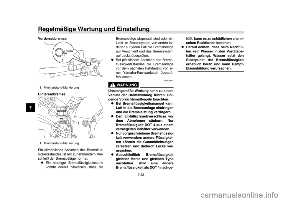 YAMAHA MT-10 2020 Betriebsanleitungen (in German) Regelmäßige Wartung und Einstellung
7-22
1
2
3
4
5
67
8
9
10
11
12
Vorderradbremse
Hinterradbremse
Ein allmähliches Absinken des Bremsflüs-
sigkeitsstandes ist mit zunehmendem Ver-
schleiß der Br YAMAHA MT-10 2020 Betriebsanleitungen (in German) Regelmäßige Wartung und Einstellung
7-22
1
2
3
4
5
67
8
9
10
11
12
Vorderradbremse
Hinterradbremse
Ein allmähliches Absinken des Bremsflüs-
sigkeitsstandes ist mit zunehmendem Ver-
schleiß der Br