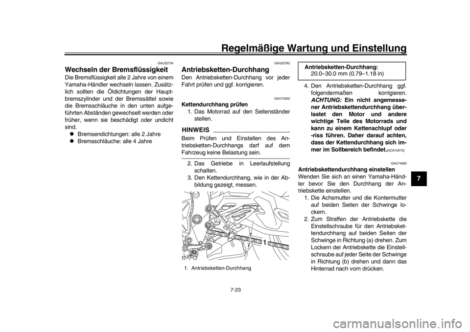 YAMAHA MT-10 2020 Betriebsanleitungen (in German) Regelmäßige Wartung und Einstellung
7-23
1
2
3
4
5
678
9
10
11
12
GAU22734
Wechseln der BremsflüssigkeitDie Bremsflüssigkeit alle 2 Jahre von einem
Yamaha-Händler wechseln lassen. Zusätz-
lich s YAMAHA MT-10 2020 Betriebsanleitungen (in German) Regelmäßige Wartung und Einstellung
7-23
1
2
3
4
5
678
9
10
11
12
GAU22734
Wechseln der BremsflüssigkeitDie Bremsflüssigkeit alle 2 Jahre von einem
Yamaha-Händler wechseln lassen. Zusätz-
lich s