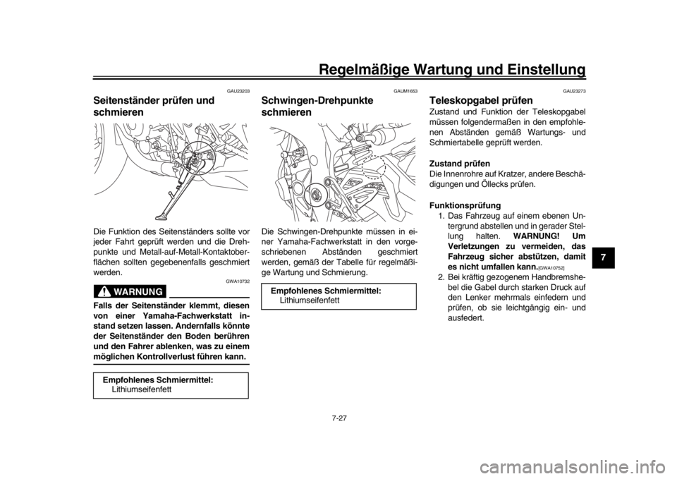 YAMAHA MT-10 2020 Betriebsanleitungen (in German) Regelmäßige Wartung und Einstellung
7-27
1
2
3
4
5
678
9
10
11
12
GAU23203
Seitenständer prüfen und
schmierenDie Funktion des Seitenständers sollte vor
jeder Fahrt geprüft werden und die Dreh-
YAMAHA MT-10 2020 Betriebsanleitungen (in German) Regelmäßige Wartung und Einstellung
7-27
1
2
3
4
5
678
9
10
11
12
GAU23203
Seitenständer prüfen und
schmierenDie Funktion des Seitenständers sollte vor
jeder Fahrt geprüft werden und die Dreh-