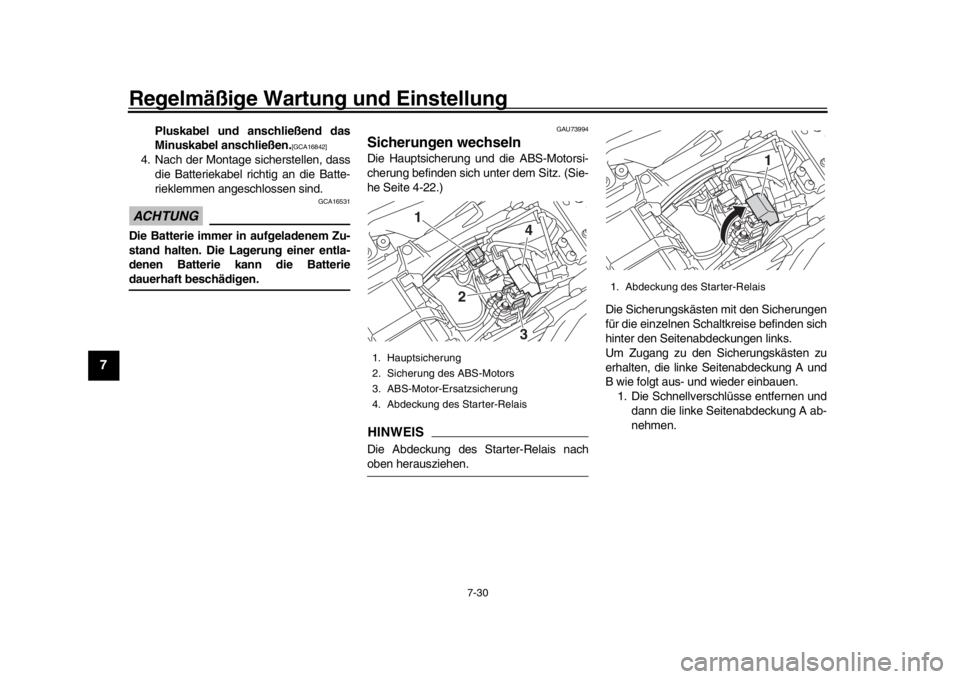 YAMAHA MT-10 2020  Betriebsanleitungen (in German) Regelmäßige Wartung und Einstellung
7-30
1
2
3
4
5
67
8
9
10
11
12
Pluskabel und anschließend das
Minuskabel anschließen.
[GCA16842]
4. Nach der Montage sicherstellen, dass die Batteriekabel richt