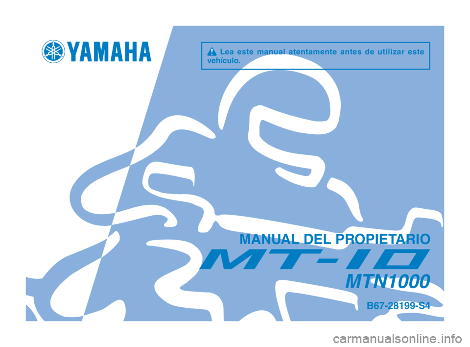 YAMAHA MT-10 2020  Manuale de Empleo (in Spanish) q Lea este manual atentamente antes de utilizar este 
vehículo.
MANUAL DEL PROPIETARIO
MTN1000
B67-28199-S4
B67-9-S4_Hyoshi.indd   12019/08/02   9:33:19 