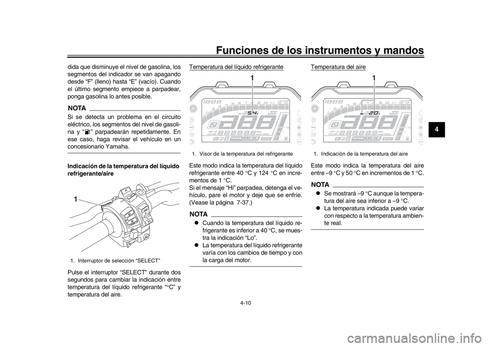 YAMAHA MT-10 2020 Manuale de Empleo (in Spanish) Funciones de los instrumentos y mandos
4-10
1
2
345
6
7
8
9
10
11
12
dida que disminuye el nivel de gasolina, los
segmentos del indicador se van apagando
desde “F” (lleno) hasta “E” (vacío). YAMAHA MT-10 2020 Manuale de Empleo (in Spanish) Funciones de los instrumentos y mandos
4-10
1
2
345
6
7
8
9
10
11
12
dida que disminuye el nivel de gasolina, los
segmentos del indicador se van apagando
desde “F” (lleno) hasta “E” (vacío).