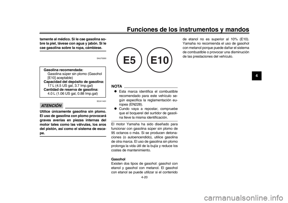 YAMAHA MT-10 2020 Manuale de Empleo (in Spanish) Funciones de los instrumentos y mandos
4-20
1
2
345
6
7
8
9
10
11
12
tamente al médico. Si le cae gasolina so-
bre la piel, lávese con agua y jabón. Si lecae gasolina sobre la ropa, cámbiese.
SAU7 YAMAHA MT-10 2020 Manuale de Empleo (in Spanish) Funciones de los instrumentos y mandos
4-20
1
2
345
6
7
8
9
10
11
12
tamente al médico. Si le cae gasolina so-
bre la piel, lávese con agua y jabón. Si lecae gasolina sobre la ropa, cámbiese.
SAU7