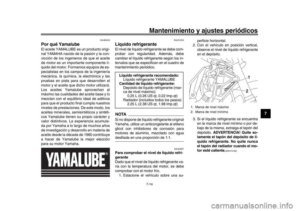 YAMAHA MT-10 2020 Manuale de Empleo (in Spanish) Mantenimiento y ajustes periódicos7-14
1
2
3
4
5
678
9
10
11
12
SAU85450
Por qué YamalubeEl aceite YAMALUBE es un producto origi-
nal YAMAHA nacido de la pasión y la con-
vicción de los ingenieros YAMAHA MT-10 2020 Manuale de Empleo (in Spanish) Mantenimiento y ajustes periódicos7-14
1
2
3
4
5
678
9
10
11
12
SAU85450
Por qué YamalubeEl aceite YAMALUBE es un producto origi-
nal YAMAHA nacido de la pasión y la con-
vicción de los ingenieros