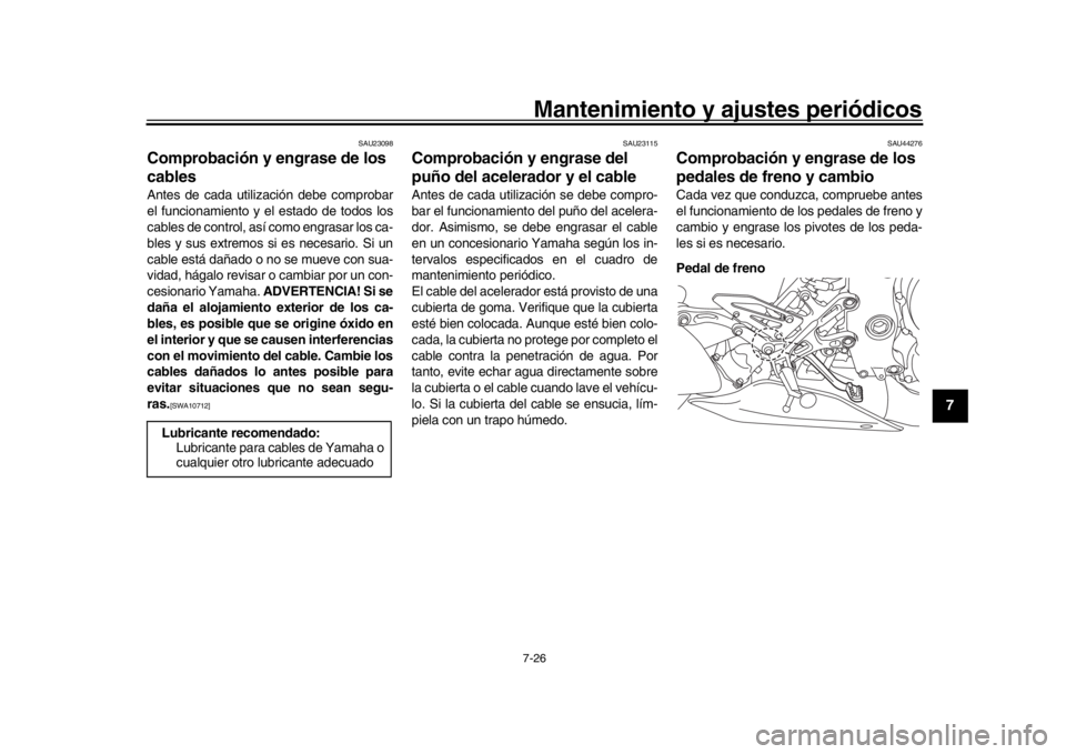 YAMAHA MT-10 2020 Manuale de Empleo (in Spanish) Mantenimiento y ajustes periódicos7-26
1
2
3
4
5
678
9
10
11
12
SAU23098
Comprobación y engrase de los
cablesAntes de cada utilización debe comprobar
el funcionamiento y el estado de todos los
cab YAMAHA MT-10 2020 Manuale de Empleo (in Spanish) Mantenimiento y ajustes periódicos7-26
1
2
3
4
5
678
9
10
11
12
SAU23098
Comprobación y engrase de los
cablesAntes de cada utilización debe comprobar
el funcionamiento y el estado de todos los
cab