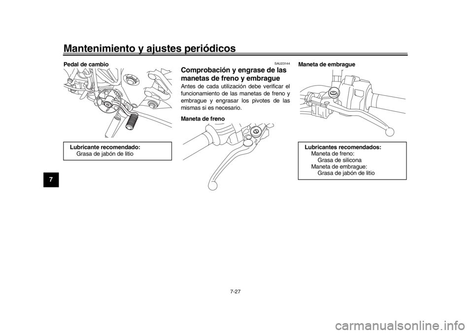 YAMAHA MT-10 2020 Manuale de Empleo (in Spanish) Mantenimiento y ajustes periódicos
7-27
1
2
3
4
5
67
8
9
10
11
12
Pedal de cambio
SAU23144
Comprobación y engrase de las
manetas de freno y embragueAntes de cada utilización debe verificar el
func YAMAHA MT-10 2020 Manuale de Empleo (in Spanish) Mantenimiento y ajustes periódicos
7-27
1
2
3
4
5
67
8
9
10
11
12
Pedal de cambio
SAU23144
Comprobación y engrase de las
manetas de freno y embragueAntes de cada utilización debe verificar el
func