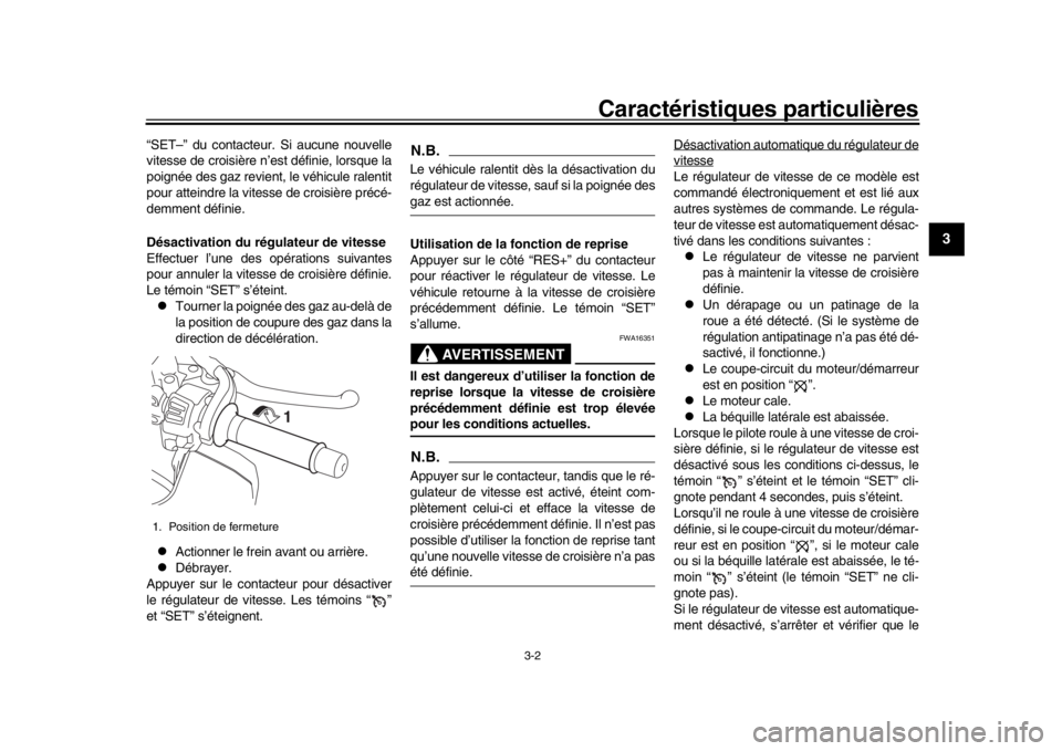 YAMAHA MT-10 2020 Notices Demploi (in French) Caractéristiques particulières
3-2
1
234
5
6
7
8
9
10
11
12
“SET–” du contacteur. Si aucune nouvelle
vitesse de croisière n’est définie, lorsque la
poignée des gaz revient, le véhicule r YAMAHA MT-10 2020 Notices Demploi (in French) Caractéristiques particulières
3-2
1
234
5
6
7
8
9
10
11
12
“SET–” du contacteur. Si aucune nouvelle
vitesse de croisière n’est définie, lorsque la
poignée des gaz revient, le véhicule r