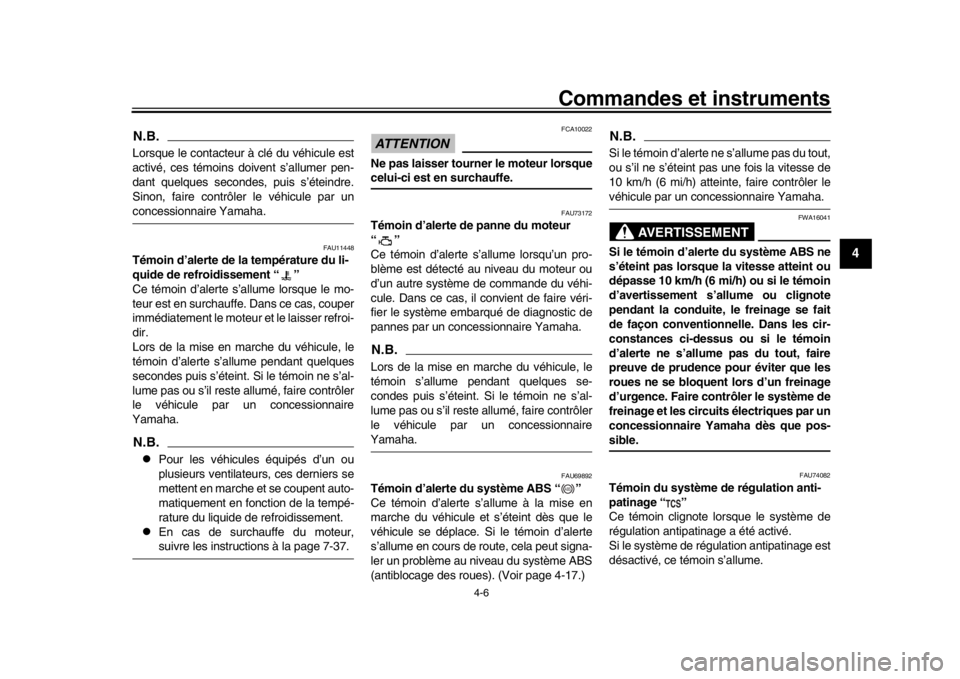 YAMAHA MT-10 2020 Notices Demploi (in French) Commandes et instruments
4-6
1
2
345
6
7
8
9
10
11
12
N.B.Lorsque le contacteur à clé du véhicule est
activé, ces témoins doivent s’allumer pen-
dant quelques secondes, puis s’éteindre.
Sino YAMAHA MT-10 2020 Notices Demploi (in French) Commandes et instruments
4-6
1
2
345
6
7
8
9
10
11
12
N.B.Lorsque le contacteur à clé du véhicule est
activé, ces témoins doivent s’allumer pen-
dant quelques secondes, puis s’éteindre.
Sino