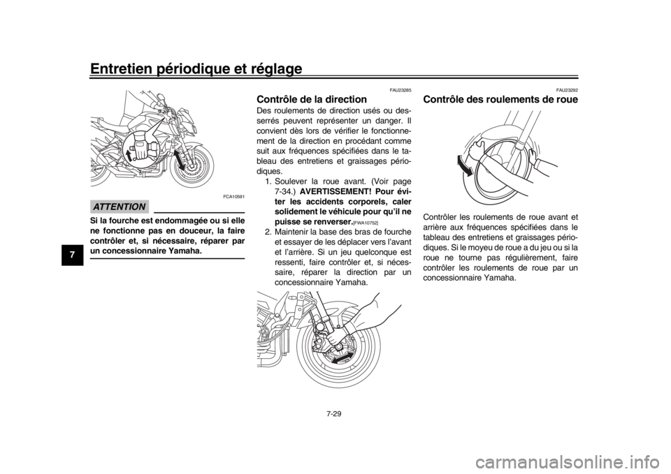 YAMAHA MT-10 2020 Notices Demploi (in French) Entretien périodique et réglage
7-29
1
2
3
4
5
67
8
9
10
11
12
ATTENTION
FCA10591
Si la fourche est endommagée ou si elle
ne fonctionne pas en douceur, la faire
contrôler et, si nécessaire, répa YAMAHA MT-10 2020 Notices Demploi (in French) Entretien périodique et réglage
7-29
1
2
3
4
5
67
8
9
10
11
12
ATTENTION
FCA10591
Si la fourche est endommagée ou si elle
ne fonctionne pas en douceur, la faire
contrôler et, si nécessaire, répa
