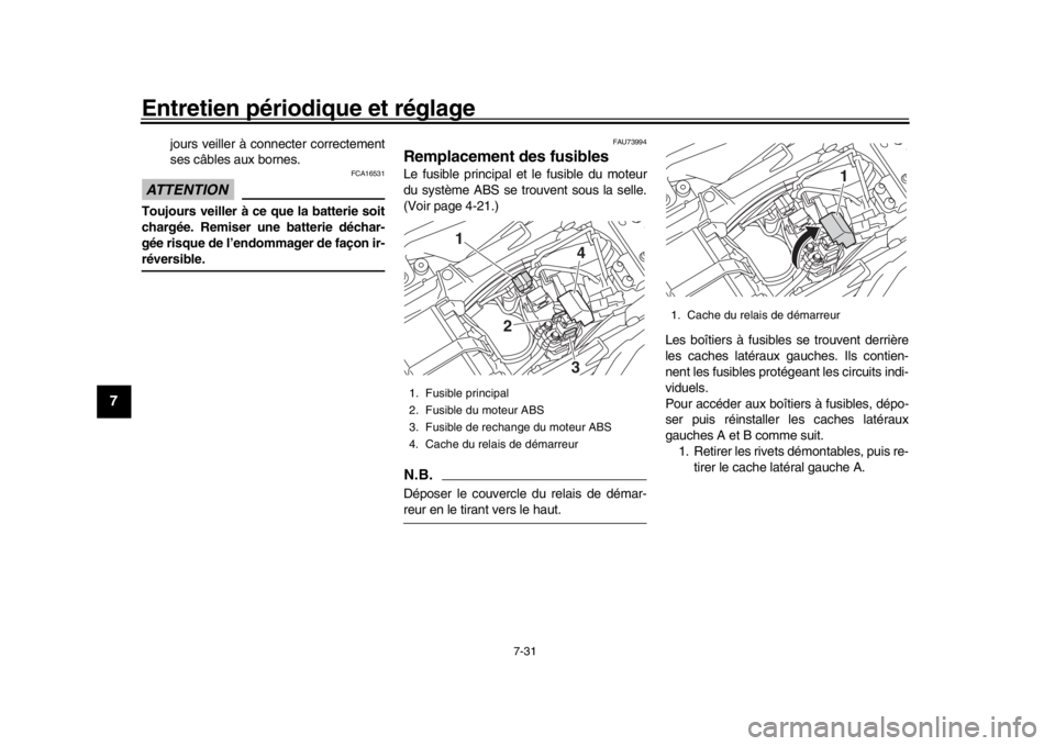 YAMAHA MT-10 2020 Notices Demploi (in French) Entretien périodique et réglage
7-31
1
2
3
4
5
67
8
9
10
11
12
jours veiller à connecter correctement
ses câbles aux bornes.
ATTENTION
FCA16531
Toujours veiller à ce que la batterie soit
chargée YAMAHA MT-10 2020 Notices Demploi (in French) Entretien périodique et réglage
7-31
1
2
3
4
5
67
8
9
10
11
12
jours veiller à connecter correctement
ses câbles aux bornes.
ATTENTION
FCA16531
Toujours veiller à ce que la batterie soit
chargée
