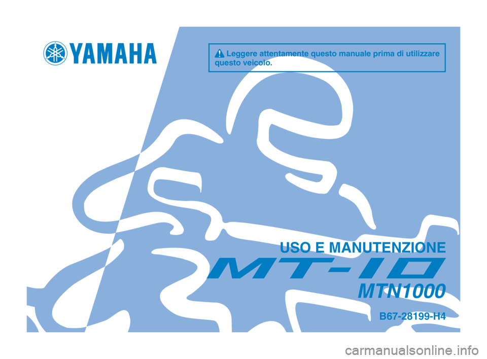 YAMAHA MT-10 2020  Manuale duso (in Italian) q Leggere attentamente questo manuale prima di utilizzare 
questo veicolo.
USO E MANUTENZIONE
MTN1000
B67-28199-H4
B67-9-H4_Hyoshi.indd   12019/08/02   11:32:07 