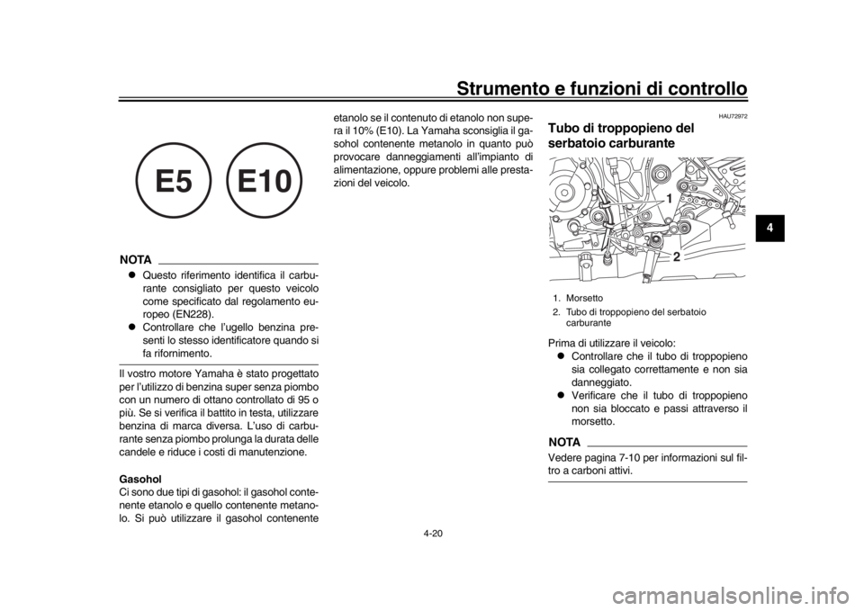 YAMAHA MT-10 2020 Manuale duso (in Italian) Strumento e funzioni di controllo
4-20
1
2
345
6
7
8
9
10
11
12
NOTA
Questo riferimento identifica il carbu-
rante consigliato per questo veicolo
come specificato dal regolamento eu-
ropeo (EN228) YAMAHA MT-10 2020 Manuale duso (in Italian) Strumento e funzioni di controllo
4-20
1
2
345
6
7
8
9
10
11
12
NOTA
Questo riferimento identifica il carbu-
rante consigliato per questo veicolo
come specificato dal regolamento eu-
ropeo (EN228)
