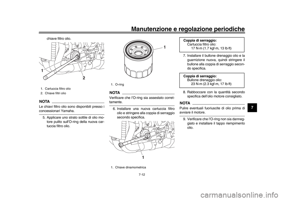 YAMAHA MT-10 2020 Manuale duso (in Italian) Manutenzione e regolazione periodiche
7-12
1
2
3
4
5
678
9
10
11
12
chiave filtro olio.
NOTALe chiavi filtro olio sono disponibili presso iconcessionari Yamaha. 5. Applicare uno strato sottile di olio YAMAHA MT-10 2020 Manuale duso (in Italian) Manutenzione e regolazione periodiche
7-12
1
2
3
4
5
678
9
10
11
12
chiave filtro olio.
NOTALe chiavi filtro olio sono disponibili presso iconcessionari Yamaha. 5. Applicare uno strato sottile di olio
