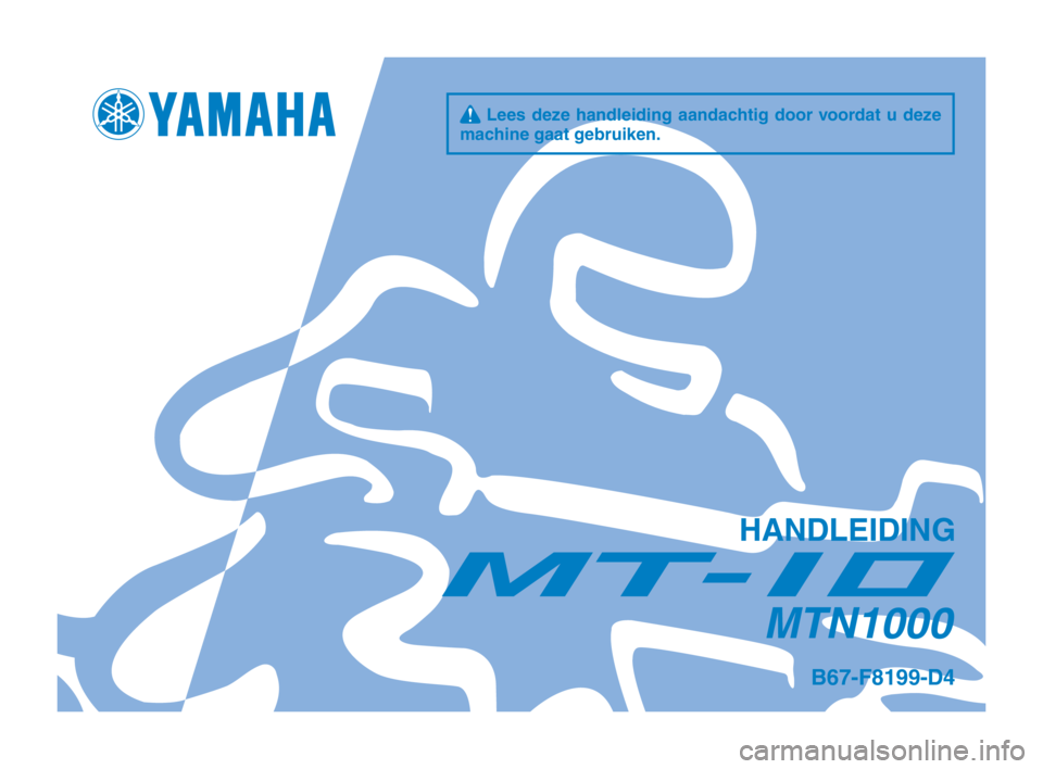 YAMAHA MT-10 2020  Instructieboekje (in Dutch) q Lees deze handleiding aandachtig door voordat u deze 
machine gaat gebruiken.
HANDLEIDING
MTN1000
B67-F8199-D4
B67-9-D4_Hyoshi.indd   12019/08/26   13:56:51 