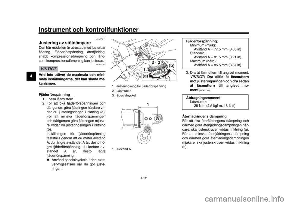 YAMAHA MT-10 2020  Bruksanvisningar (in Swedish) Instrument och kontrollfunktioner
4-22
1
2
34
5
6
7
8
9
10
11
12
MAU74241
Justering av stötdämpare Den här modellen är utrustad med justerbar
fjädring. Fjäderförs pänning, återfjädring,
snab