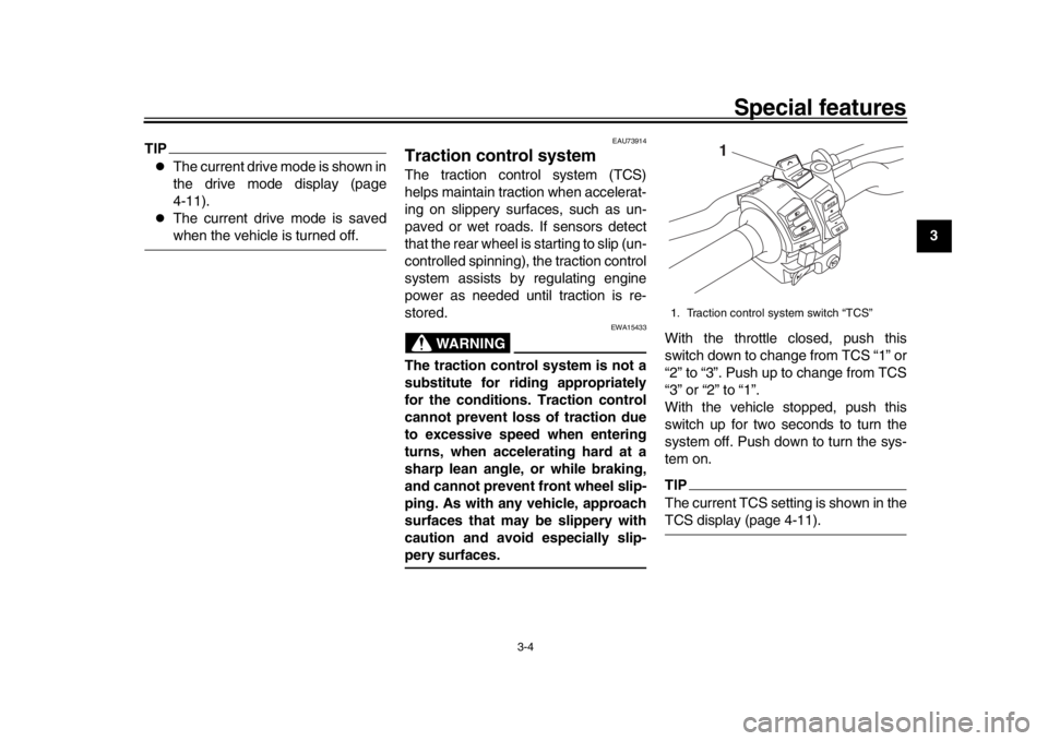 YAMAHA MT-10 2019 Owners Manual Special features
3-4
1
234
5
6
7
8
9
10
11
12
TIP
The current drive mode is shown in
the drive mode display (page
4-11).
The current drive mode is savedwhen the vehicle is turned off.
EAU73914
YAMAHA MT-10 2019 Owners Manual Special features
3-4
1
234
5
6
7
8
9
10
11
12
TIP
The current drive mode is shown in
the drive mode display (page
4-11).
The current drive mode is savedwhen the vehicle is turned off.
EAU73914