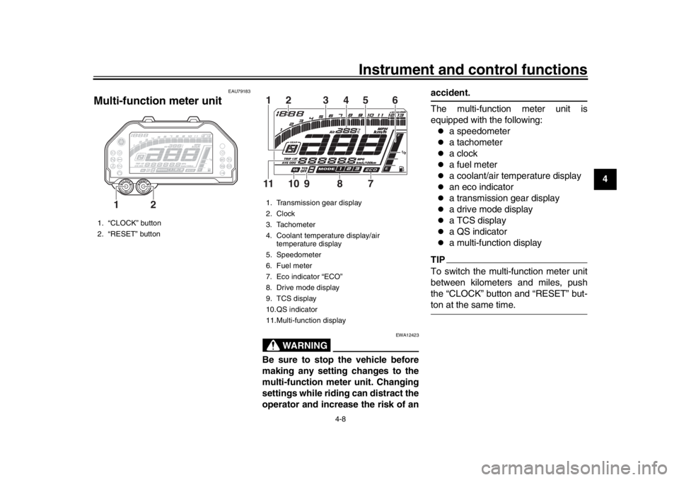 YAMAHA MT-10 2019 Owners Manual Instrument and control functions
4-8
1
2
345
6
7
8
9
10
11
12
EAU79183
Multi-function meter unit
WARNING
EWA12423
Be sure to stop the vehicle before
making any setting changes to the
multi-function me YAMAHA MT-10 2019 Owners Manual Instrument and control functions
4-8
1
2
345
6
7
8
9
10
11
12
EAU79183
Multi-function meter unit
WARNING
EWA12423
Be sure to stop the vehicle before
making any setting changes to the
multi-function me