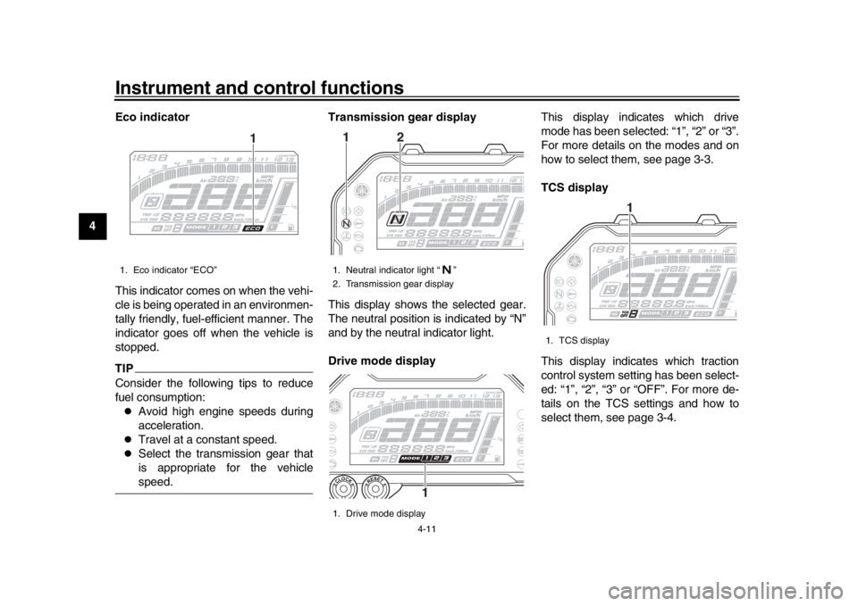 YAMAHA MT-10 2019 Owners Manual Instrument and control functions
4-11
1
2
34
5
6
7
8
9
10
11
12 Eco indicator
This indicator comes on when the vehi-
cle is being operated in an environmen-
tally friendly, fuel-efficient manner. The
YAMAHA MT-10 2019 Owners Manual Instrument and control functions
4-11
1
2
34
5
6
7
8
9
10
11
12 Eco indicator
This indicator comes on when the vehi-
cle is being operated in an environmen-
tally friendly, fuel-efficient manner. The