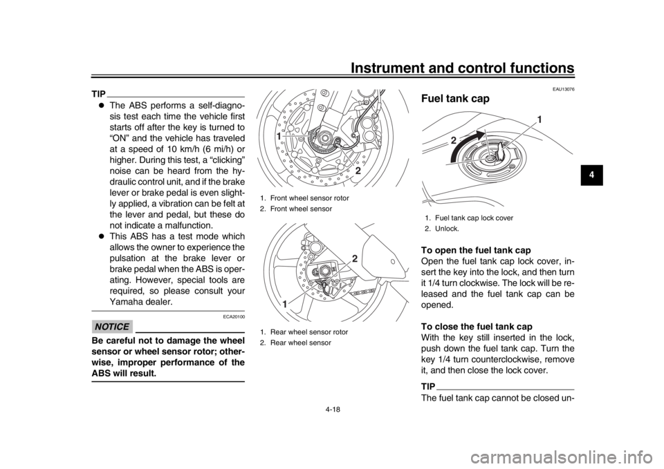 YAMAHA MT-10 2019  Owners Manual Instrument and control functions
4-18
1
2
345
6
7
8
9
10
11
12
TIP
The ABS performs a self-diagno-
sis test each time  the vehicle first
starts off after the key is turned to
“ON” and the vehic