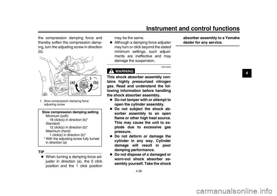 YAMAHA MT-10 2019 Service Manual Instrument and control functions
4-26
1
2
345
6
7
8
9
10
11
12
the compression damping force and
thereby soften the compression damp-
ing, turn the adjusting screw in direction
(b).
TIP
When turnin