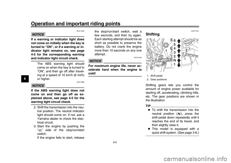 YAMAHA MT-10 2019 Owners Manual Operation and important riding points
6-2
1
2
3
4
56
7
8
9
10
11
12
NOTICE
ECA11834
If a warning or indicator light does
not come on initially when the key is
turned to “ON”, or if a warning or in YAMAHA MT-10 2019 Owners Manual Operation and important riding points
6-2
1
2
3
4
56
7
8
9
10
11
12
NOTICE
ECA11834
If a warning or indicator light does
not come on initially when the key is
turned to “ON”, or if a warning or in
