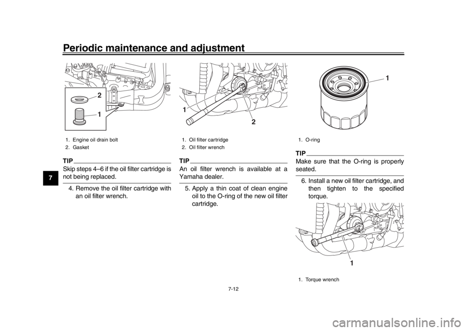 YAMAHA MT-10 2019 Owners Guide Periodic maintenance and adjustment
7-12
1
2
3
4
5
67
8
9
10
11
12
TIPSkip steps 4–6 if the oil filter cartridge isnot being replaced. 4. Remove the oil filter cartridge with an oil filter wrench.
T YAMAHA MT-10 2019 Owners Guide Periodic maintenance and adjustment
7-12
1
2
3
4
5
67
8
9
10
11
12
TIPSkip steps 4–6 if the oil filter cartridge isnot being replaced. 4. Remove the oil filter cartridge with an oil filter wrench.
T