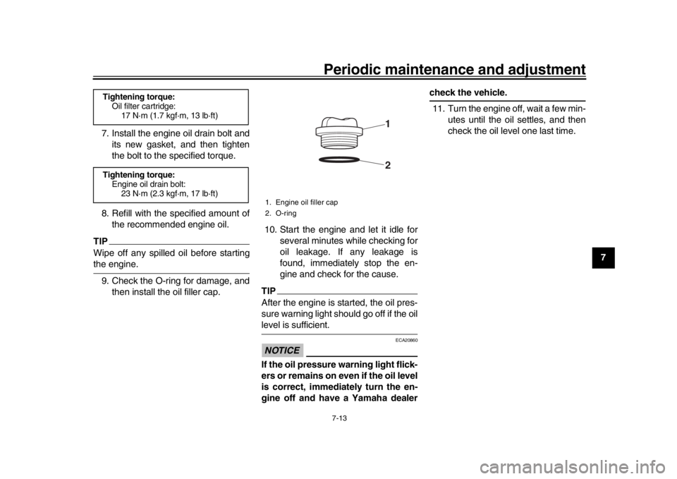 YAMAHA MT-10 2019 Owners Manual Periodic maintenance and adjustment7-13
1
2
3
4
5
678
9
10
11
12
7. Install the engine oil drain bolt and
its new gasket, and then tighten
the bolt to the specified torque.
8. Refill with the specifie YAMAHA MT-10 2019 Owners Manual Periodic maintenance and adjustment7-13
1
2
3
4
5
678
9
10
11
12
7. Install the engine oil drain bolt and
its new gasket, and then tighten
the bolt to the specified torque.
8. Refill with the specifie