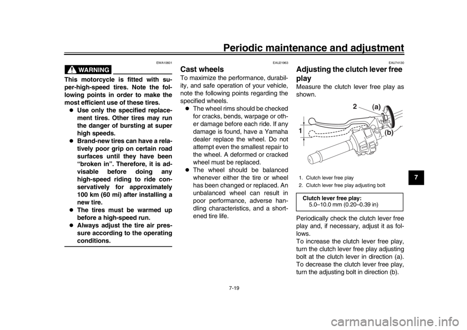 YAMAHA MT-10 2019 Manual PDF Periodic maintenance and adjustment7-19
1
2
3
4
5
678
9
10
11
12
WARNING
EWA10601
This motorcycle is fitted with su-
per-high-speed tires. Note the fol-
lowing points in order to make the
most efficie