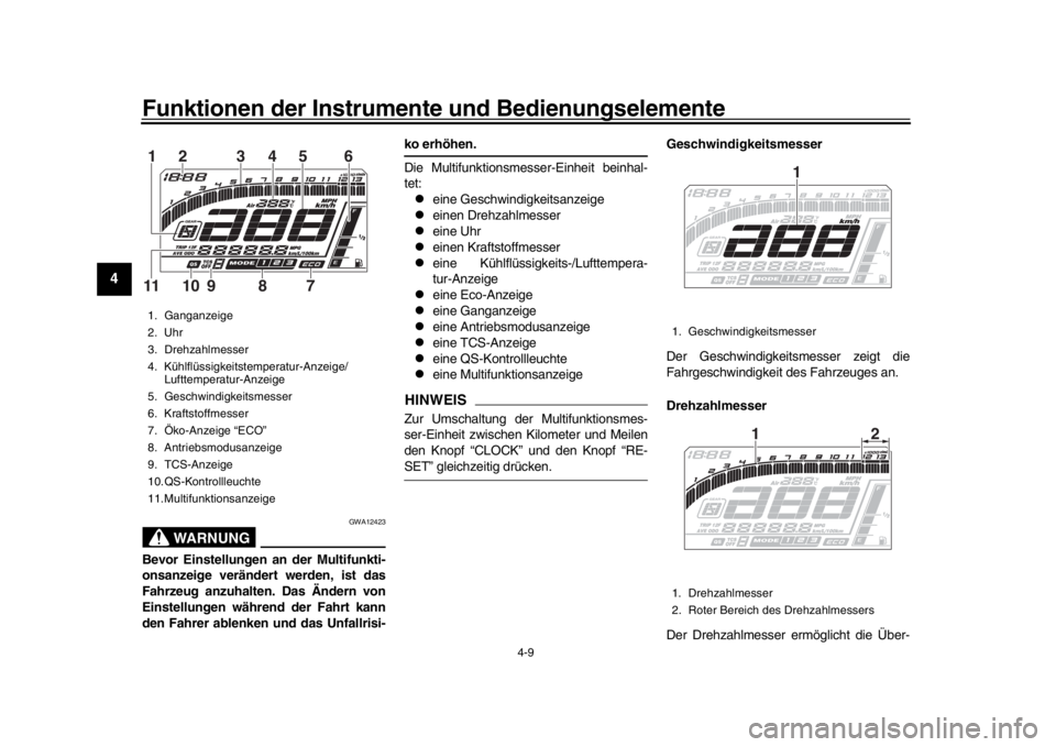 YAMAHA MT-10 2019 Betriebsanleitungen (in German) Funktionen der Instrumente und Bedienungselemente
4-9
1
2
34
5
6
7
8
9
10
11
12
WARNUNG
GWA12423
Bevor Einstellungen an der Multifunkti-
onsanzeige verändert werden, ist das
Fahrzeug anzuhalten. Das YAMAHA MT-10 2019 Betriebsanleitungen (in German) Funktionen der Instrumente und Bedienungselemente
4-9
1
2
34
5
6
7
8
9
10
11
12
WARNUNG
GWA12423
Bevor Einstellungen an der Multifunkti-
onsanzeige verändert werden, ist das
Fahrzeug anzuhalten. Das
