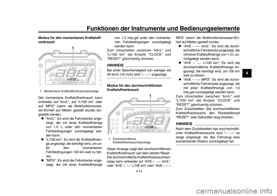 YAMAHA MT-10 2019 Betriebsanleitungen (in German) Funktionen der Instrumente und Bedienungselemente
4-14
1
2
345
6
7
8
9
10
11
12
Modus für den mome ntanen Kraftstoff-
verbrauch
Der momentane Kraftstoffverbrauch kann
entweder auf “km/L”, auf “ YAMAHA MT-10 2019 Betriebsanleitungen (in German) Funktionen der Instrumente und Bedienungselemente
4-14
1
2
345
6
7
8
9
10
11
12
Modus für den mome ntanen Kraftstoff-
verbrauch
Der momentane Kraftstoffverbrauch kann
entweder auf “km/L”, auf “