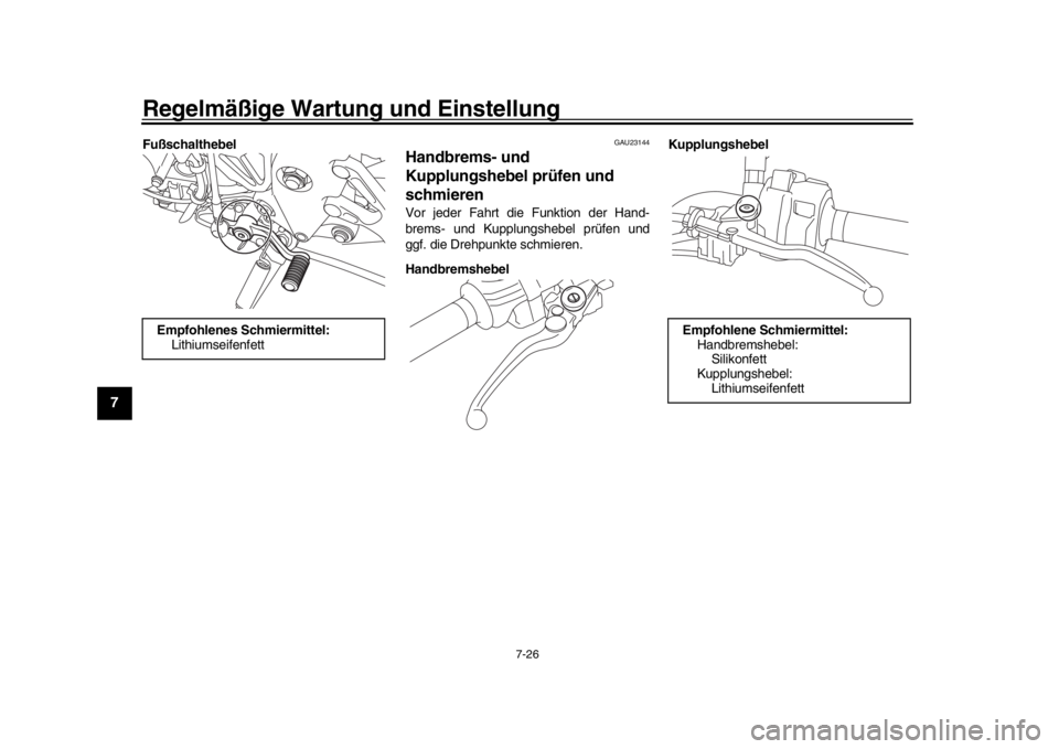 YAMAHA MT-10 2019 Betriebsanleitungen (in German) Regelmäßige Wartung und Einstellung
7-26
1
2
3
4
5
67
8
9
10
11
12
Fußschalthebel
GAU23144
Handbrems- und
Kupplungshebel prüfen und
schmierenVor jeder Fahrt die Funktion der Hand-
brems- und Kup YAMAHA MT-10 2019 Betriebsanleitungen (in German) Regelmäßige Wartung und Einstellung
7-26
1
2
3
4
5
67
8
9
10
11
12
Fußschalthebel
GAU23144
Handbrems- und
Kupplungshebel prüfen und
schmierenVor jeder Fahrt die Funktion der Hand-
brems- und Kup