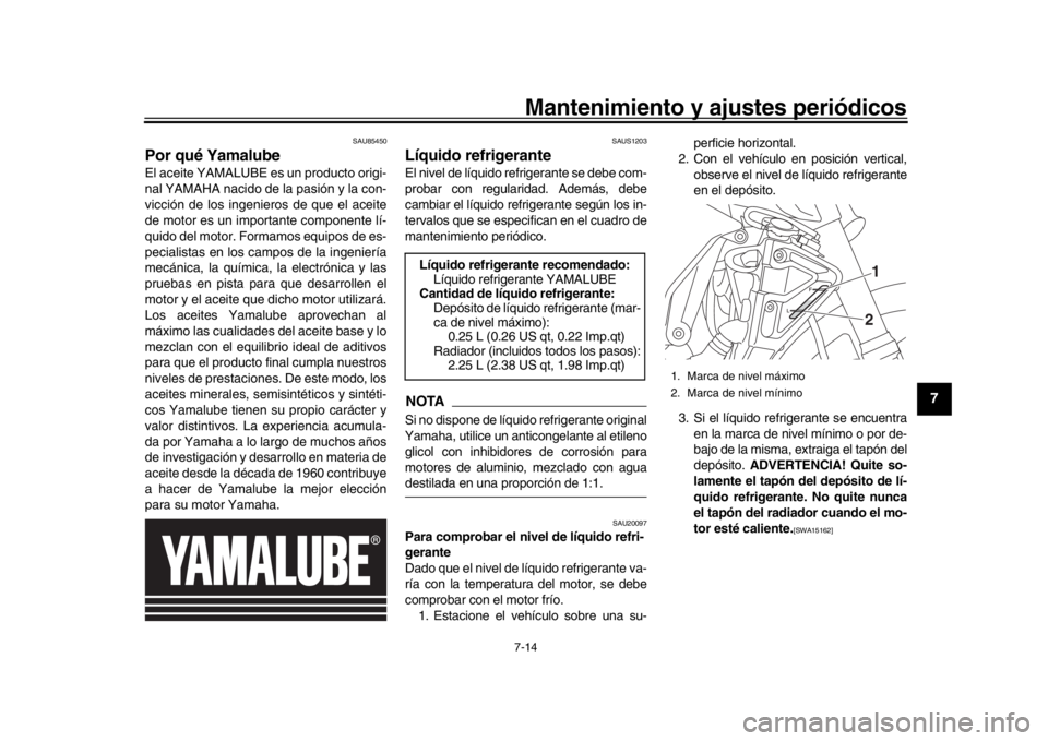 YAMAHA MT-10 2019 Manuale de Empleo (in Spanish) Mantenimiento y ajustes periódicos7-14
1
2
3
4
5
678
9
10
11
12
SAU85450
Por qué YamalubeEl aceite YAMALUBE es un producto origi-
nal YAMAHA nacido de la pasión y la con-
vicción de los ingenieros YAMAHA MT-10 2019 Manuale de Empleo (in Spanish) Mantenimiento y ajustes periódicos7-14
1
2
3
4
5
678
9
10
11
12
SAU85450
Por qué YamalubeEl aceite YAMALUBE es un producto origi-
nal YAMAHA nacido de la pasión y la con-
vicción de los ingenieros