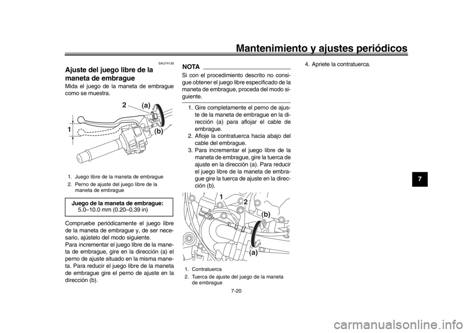 YAMAHA MT-10 2019 Manuale de Empleo (in Spanish) Mantenimiento y ajustes periódicos7-20
1
2
3
4
5
678
9
10
11
12
SAU74130
Ajuste del juego libre de la
maneta de embragueMida el juego de la maneta de embrague
como se muestra.
Compruebe periódicame YAMAHA MT-10 2019 Manuale de Empleo (in Spanish) Mantenimiento y ajustes periódicos7-20
1
2
3
4
5
678
9
10
11
12
SAU74130
Ajuste del juego libre de la
maneta de embragueMida el juego de la maneta de embrague
como se muestra.
Compruebe periódicame