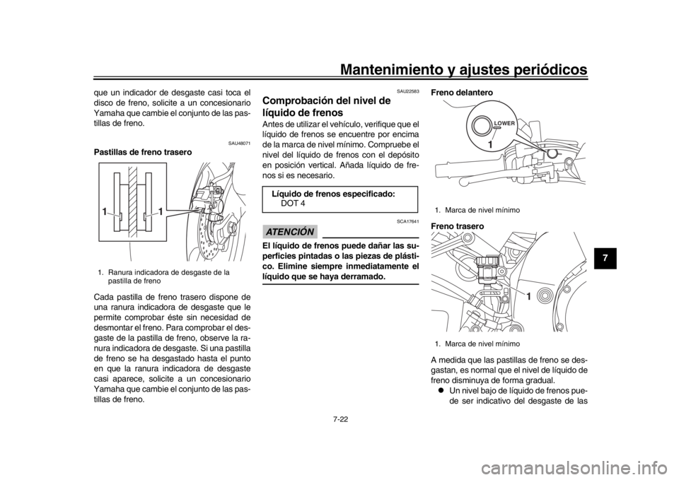 YAMAHA MT-10 2019 Manuale de Empleo (in Spanish) Mantenimiento y ajustes periódicos7-22
1
2
3
4
5
678
9
10
11
12
que un indicador de desgaste casi toca el
disco de freno, solicite a un concesionario
Yamaha que cambie el conjunto de las pas-
tillas YAMAHA MT-10 2019 Manuale de Empleo (in Spanish) Mantenimiento y ajustes periódicos7-22
1
2
3
4
5
678
9
10
11
12
que un indicador de desgaste casi toca el
disco de freno, solicite a un concesionario
Yamaha que cambie el conjunto de las pas-
tillas