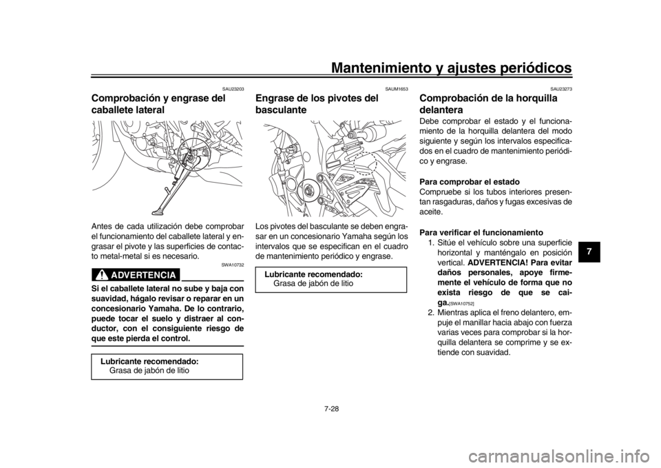 YAMAHA MT-10 2019 Manuale de Empleo (in Spanish) Mantenimiento y ajustes periódicos7-28
1
2
3
4
5
678
9
10
11
12
SAU23203
Comprobación y engrase del
caballete lateralAntes de cada utilización debe comprobar
el funcionamiento del caballete latera YAMAHA MT-10 2019 Manuale de Empleo (in Spanish) Mantenimiento y ajustes periódicos7-28
1
2
3
4
5
678
9
10
11
12
SAU23203
Comprobación y engrase del
caballete lateralAntes de cada utilización debe comprobar
el funcionamiento del caballete latera