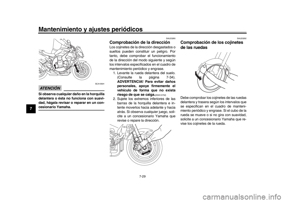 YAMAHA MT-10 2019 Manuale de Empleo (in Spanish) Mantenimiento y ajustes periódicos
7-29
1
2
3
4
5
67
8
9
10
11
12
ATENCIÓN
SCA10591
Si observa cualquier daño en la horquilla
delantera o ésta no funciona con suavi-
dad, hágala revisar o repara YAMAHA MT-10 2019 Manuale de Empleo (in Spanish) Mantenimiento y ajustes periódicos
7-29
1
2
3
4
5
67
8
9
10
11
12
ATENCIÓN
SCA10591
Si observa cualquier daño en la horquilla
delantera o ésta no funciona con suavi-
dad, hágala revisar o repara