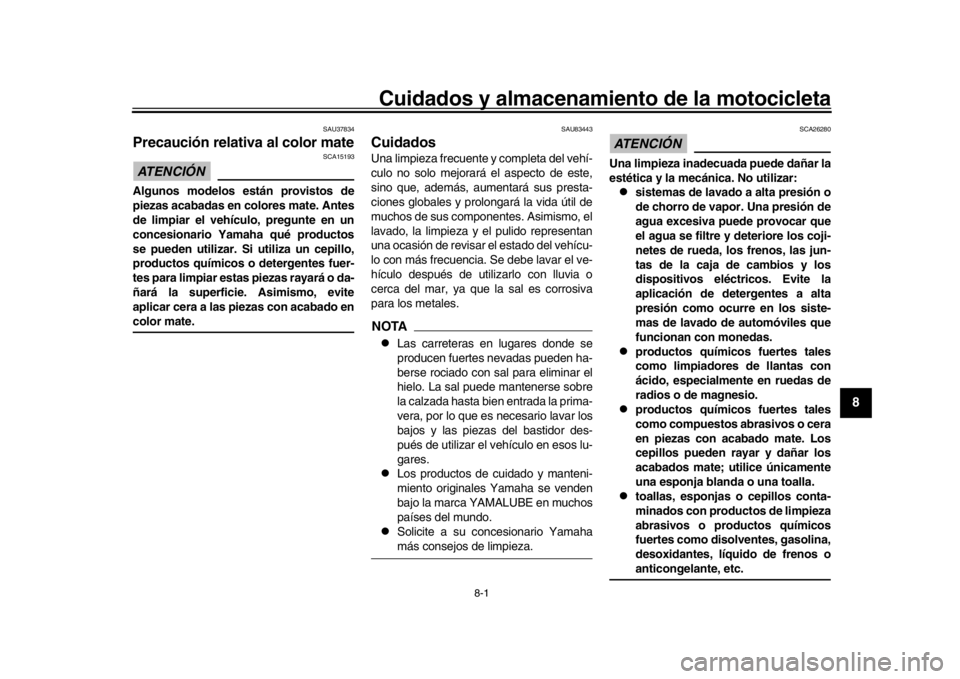 YAMAHA MT-10 2019 Manuale de Empleo (in Spanish) 8-1
1
2
3
4
5
6
789
10
11
12
Cuidados y almacenamiento de la motocicleta
SAU37834
Precaución relativa al color mateATENCIÓN
SCA15193
Algunos modelos están provistos de
piezas acabadas en colores m YAMAHA MT-10 2019 Manuale de Empleo (in Spanish) 8-1
1
2
3
4
5
6
789
10
11
12
Cuidados y almacenamiento de la motocicleta
SAU37834
Precaución relativa al color mateATENCIÓN
SCA15193
Algunos modelos están provistos de
piezas acabadas en colores m