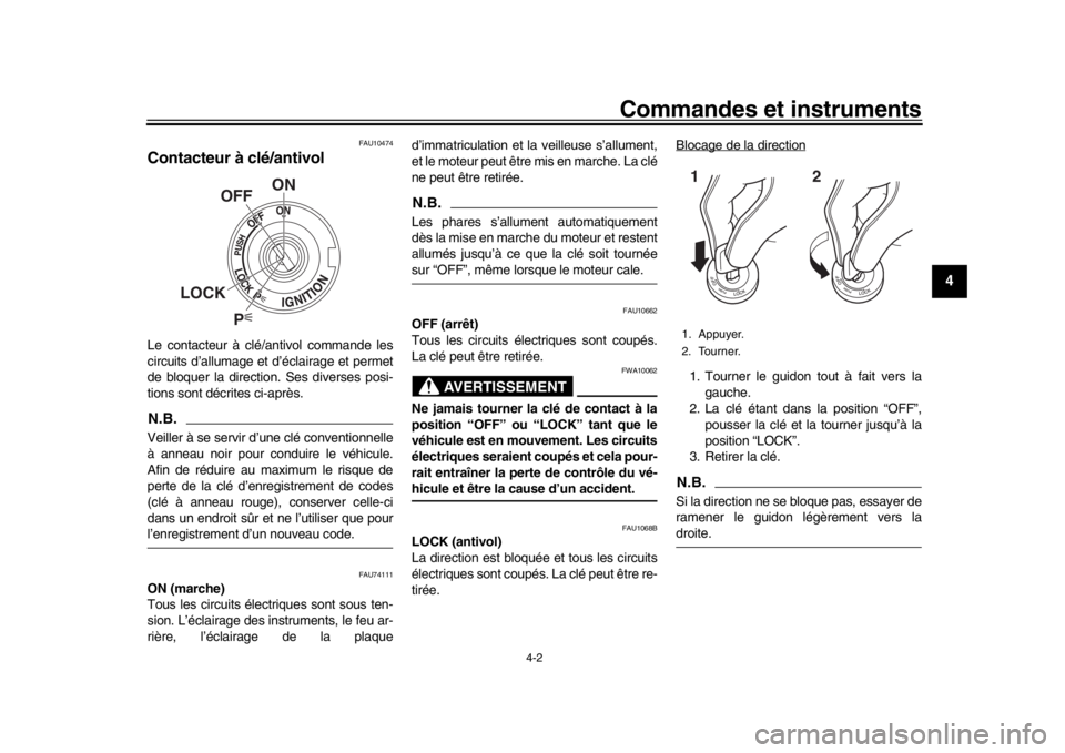 YAMAHA MT-10 2019 Notices Demploi (in French) Commandes et instruments
4-2
1
2
345
6
7
8
9
10
11
12
FAU10474
Contacteur à clé/antivolLe contacteur à clé/antivol commande les
circuits d’allumage et d’éclairage et permet
de bloquer la dire YAMAHA MT-10 2019 Notices Demploi (in French) Commandes et instruments
4-2
1
2
345
6
7
8
9
10
11
12
FAU10474
Contacteur à clé/antivolLe contacteur à clé/antivol commande les
circuits d’allumage et d’éclairage et permet
de bloquer la dire