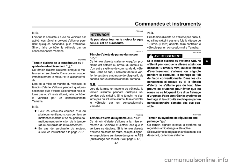 YAMAHA MT-10 2019 Notices Demploi (in French) Commandes et instruments
4-6
1
2
345
6
7
8
9
10
11
12
N.B.Lorsque le contacteur à clé du véhicule est
activé, ces témoins doivent s’allumer pen-
dant quelques secondes, puis s’éteindre.
Sino YAMAHA MT-10 2019 Notices Demploi (in French) Commandes et instruments
4-6
1
2
345
6
7
8
9
10
11
12
N.B.Lorsque le contacteur à clé du véhicule est
activé, ces témoins doivent s’allumer pen-
dant quelques secondes, puis s’éteindre.
Sino