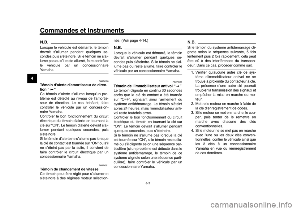 YAMAHA MT-10 2019 Notices Demploi (in French) Commandes et instruments
4-7
1
2
34
5
6
7
8
9
10
11
12
N.B.Lorsque le véhicule est démarré, le témoin
devrait s’allumer pendant quelques se-
condes puis s’éteindre. Si le témoin ne s’al-
l YAMAHA MT-10 2019 Notices Demploi (in French) Commandes et instruments
4-7
1
2
34
5
6
7
8
9
10
11
12
N.B.Lorsque le véhicule est démarré, le témoin
devrait s’allumer pendant quelques se-
condes puis s’éteindre. Si le témoin ne s’al-
l