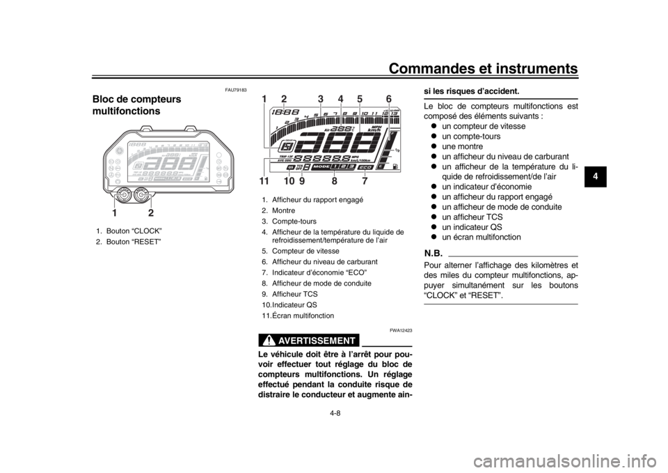 YAMAHA MT-10 2019 Notices Demploi (in French) Commandes et instruments
4-8
1
2
345
6
7
8
9
10
11
12
FAU79183
Bloc de compteurs
multifonctions
AVERTISSEMENT
FWA12423
Le véhicule doit être à l’arrêt pour pou-
voir effectuer tout réglage du YAMAHA MT-10 2019 Notices Demploi (in French) Commandes et instruments
4-8
1
2
345
6
7
8
9
10
11
12
FAU79183
Bloc de compteurs
multifonctions
AVERTISSEMENT
FWA12423
Le véhicule doit être à l’arrêt pour pou-
voir effectuer tout réglage du