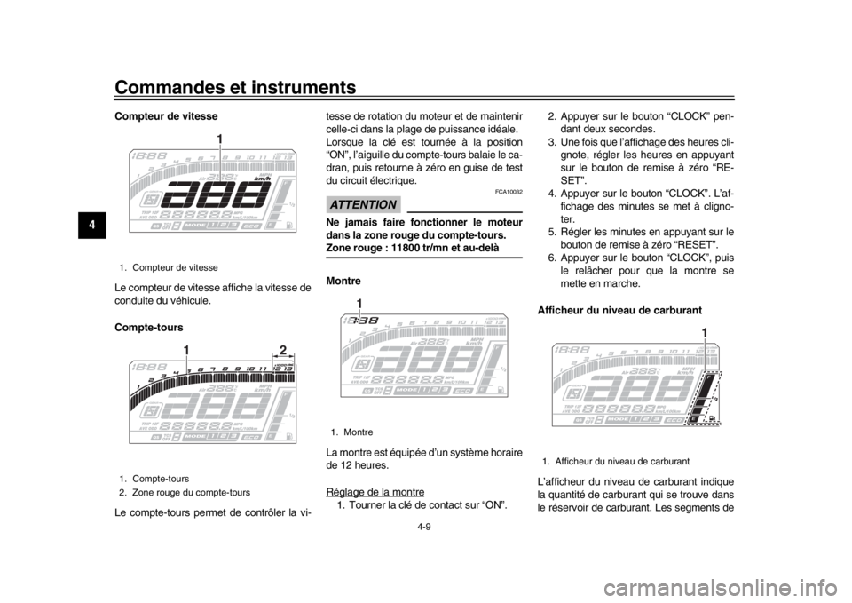 YAMAHA MT-10 2019 Notices Demploi (in French) Commandes et instruments
4-9
1
2
34
5
6
7
8
9
10
11
12
Compteur de vitesse
Le compteur de vitesse affiche la vitesse de
conduite du véhicule.
Compte-tours
Le compte-tours permet de contrôler la vi- YAMAHA MT-10 2019 Notices Demploi (in French) Commandes et instruments
4-9
1
2
34
5
6
7
8
9
10
11
12
Compteur de vitesse
Le compteur de vitesse affiche la vitesse de
conduite du véhicule.
Compte-tours
Le compte-tours permet de contrôler la vi-