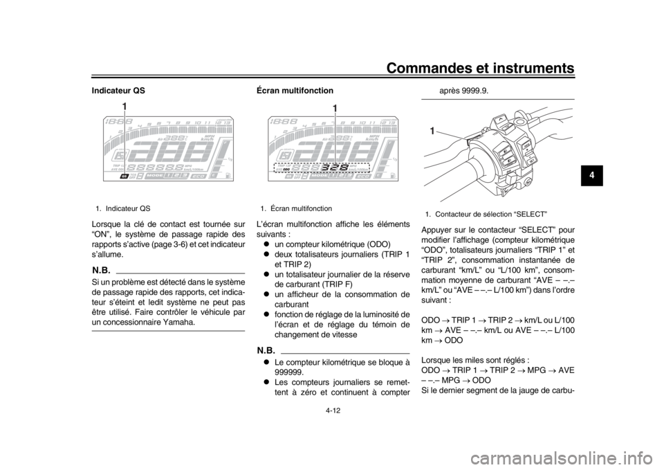 YAMAHA MT-10 2019 Notices Demploi (in French) Commandes et instruments
4-12
1
2
345
6
7
8
9
10
11
12
Indicateur QS
Lorsque la clé de contact est tournée sur
“ON”, le système de passage rapide des
rapports s’active (page 3-6) et cet indic YAMAHA MT-10 2019 Notices Demploi (in French) Commandes et instruments
4-12
1
2
345
6
7
8
9
10
11
12
Indicateur QS
Lorsque la clé de contact est tournée sur
“ON”, le système de passage rapide des
rapports s’active (page 3-6) et cet indic