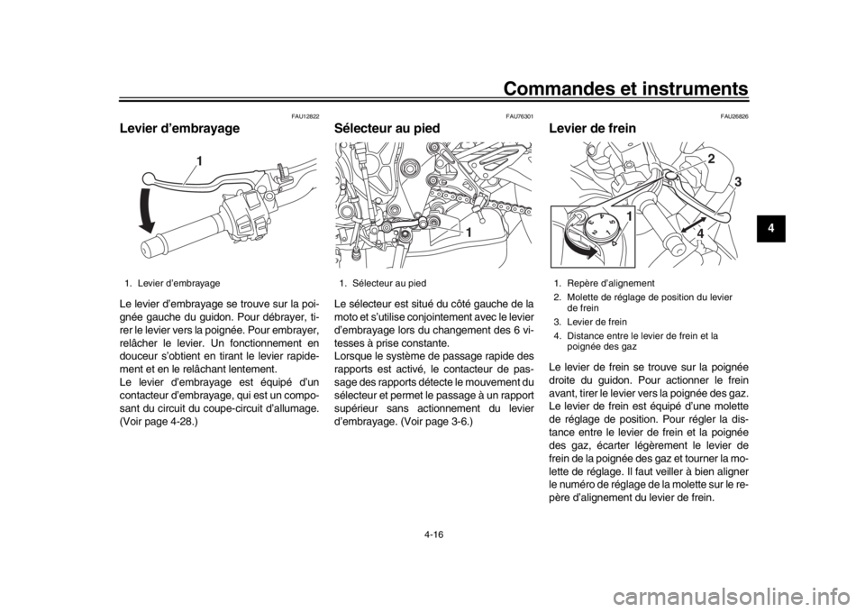 YAMAHA MT-10 2019 Notices Demploi (in French) Commandes et instruments
4-16
1
2
345
6
7
8
9
10
11
12
FAU12822
Levier d’embrayageLe levier d’embrayage se trouve sur la poi-
gnée gauche du guidon. Pour débrayer, ti-
rer le levier vers la poig YAMAHA MT-10 2019 Notices Demploi (in French) Commandes et instruments
4-16
1
2
345
6
7
8
9
10
11
12
FAU12822
Levier d’embrayageLe levier d’embrayage se trouve sur la poi-
gnée gauche du guidon. Pour débrayer, ti-
rer le levier vers la poig