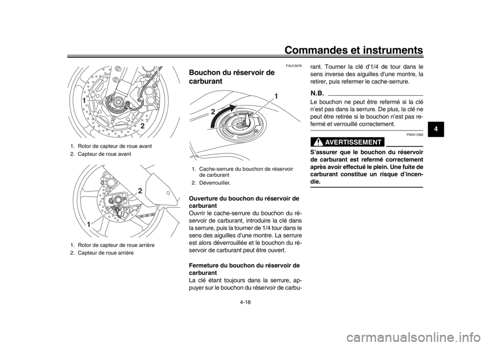 YAMAHA MT-10 2019 Notices Demploi (in French) Commandes et instruments
4-18
1
2
345
6
7
8
9
10
11
12
FAU13076
Bouchon du réservoir de
carburantOuverture du bouchon du réservoir de
carburant
Ouvrir le cache-serrur e du bouchon du ré-
servoir YAMAHA MT-10 2019 Notices Demploi (in French) Commandes et instruments
4-18
1
2
345
6
7
8
9
10
11
12
FAU13076
Bouchon du réservoir de
carburantOuverture du bouchon du réservoir de
carburant
Ouvrir le cache-serrur e du bouchon du ré-
servoir