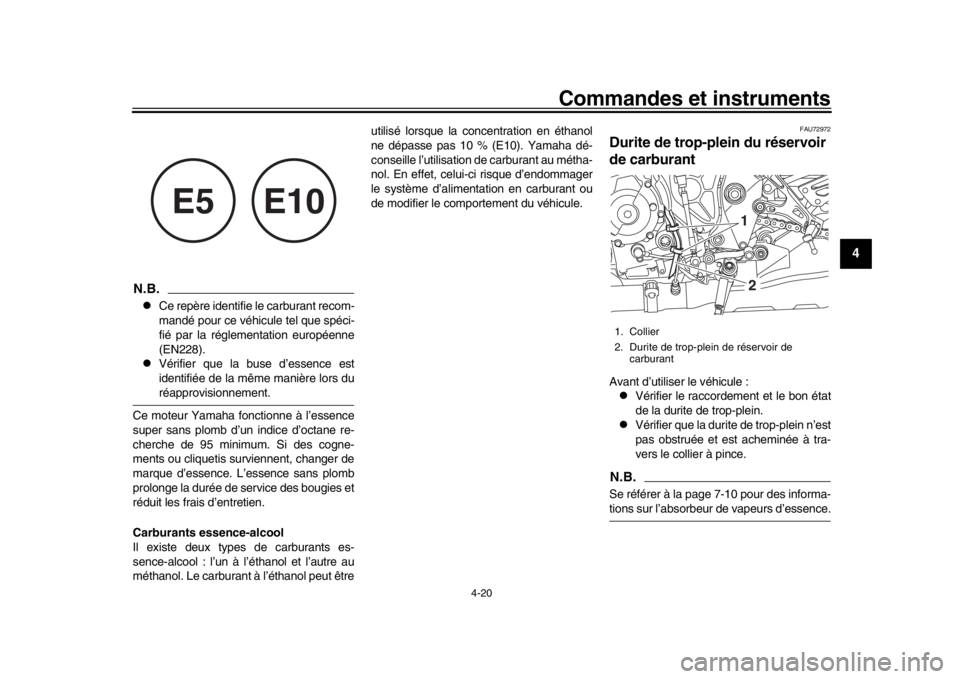 YAMAHA MT-10 2019 Notices Demploi (in French) Commandes et instruments
4-20
1
2
345
6
7
8
9
10
11
12
N.B.l
Ce repère identifie le carburant recom-
mandé pour ce véhicule tel que spéci-
fié par la réglementation européenne
(EN228).
l
Vérif YAMAHA MT-10 2019 Notices Demploi (in French) Commandes et instruments
4-20
1
2
345
6
7
8
9
10
11
12
N.B.l
Ce repère identifie le carburant recom-
mandé pour ce véhicule tel que spéci-
fié par la réglementation européenne
(EN228).
l
Vérif