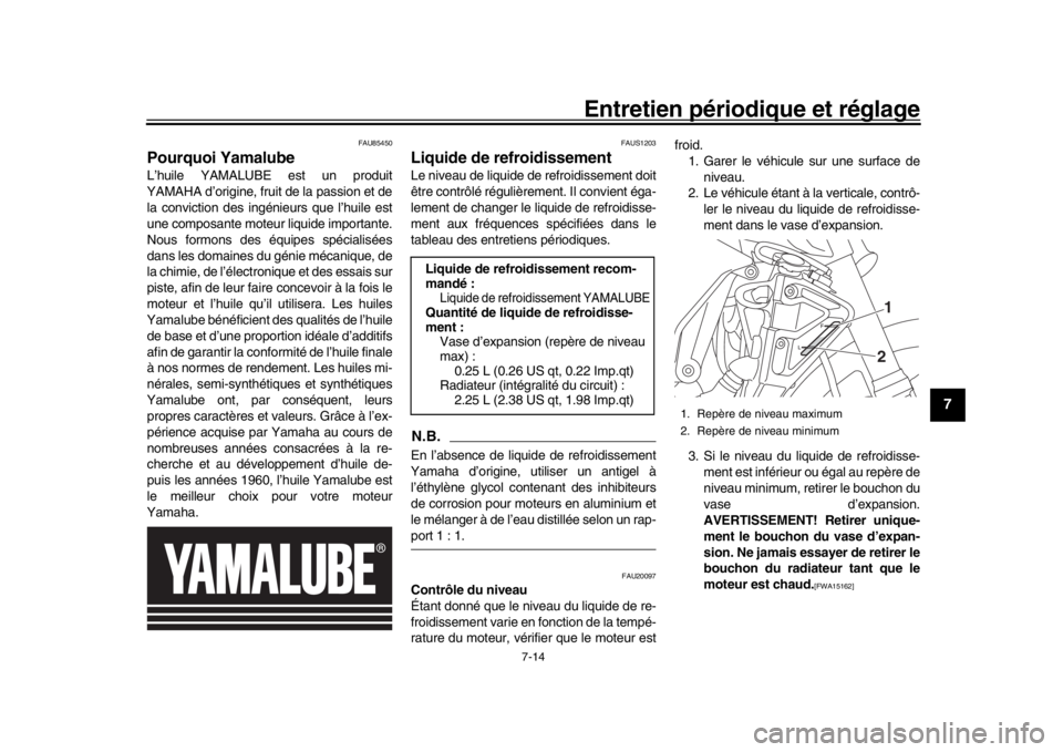YAMAHA MT-10 2019 Notices Demploi (in French) Entretien périodique et réglage
7-14
1
2
3
4
5
678
9
10
11
12
FAU85450
Pourquoi YamalubeL’huile YAMALUBE est un produit
YAMAHA d’origine, fruit de la passion et de
la conviction des ingénieurs YAMAHA MT-10 2019 Notices Demploi (in French) Entretien périodique et réglage
7-14
1
2
3
4
5
678
9
10
11
12
FAU85450
Pourquoi YamalubeL’huile YAMALUBE est un produit
YAMAHA d’origine, fruit de la passion et de
la conviction des ingénieurs